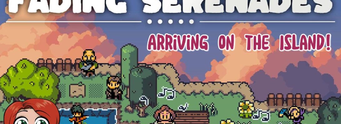 A promo image featuring the logo and some character art from Fading Serenades and a smiling chibi of Christine. Text reads "Arriving on the Island!"